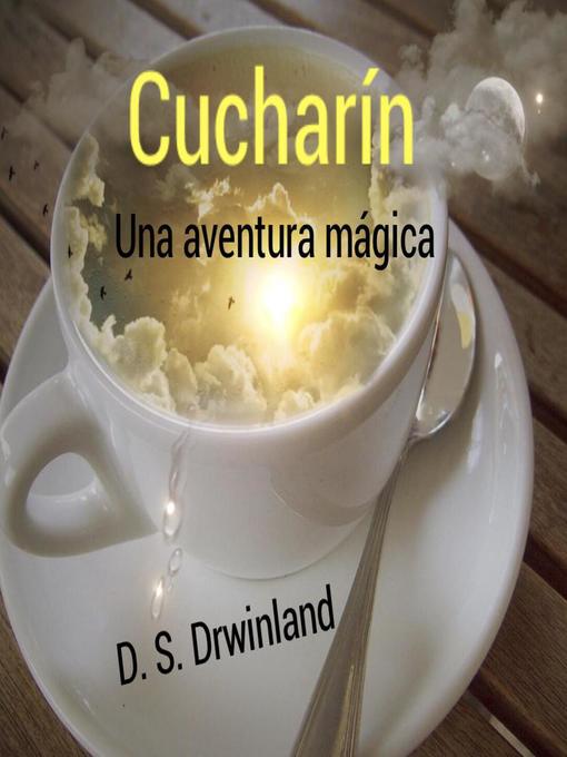 Title details for Cucharin, una aventura magica by D. S. Drwinland - Available